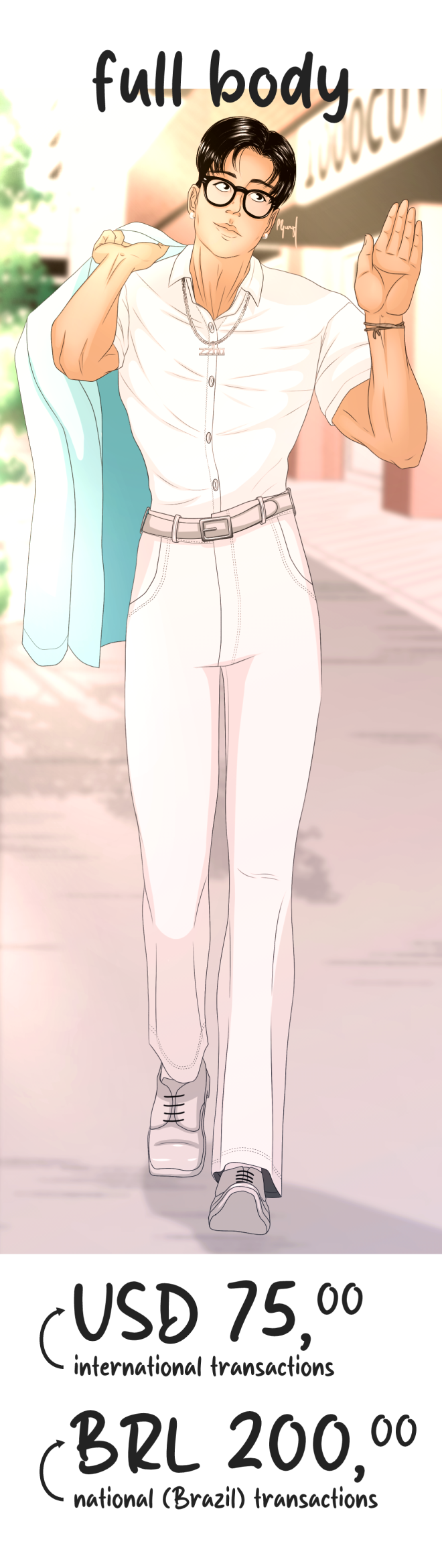 prices for a full body fully rendered commission. USD75 for international clients and BRL200 for Brazilian clients.